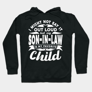 I Might Not Say It Son In Law Favorite Child White Hoodie